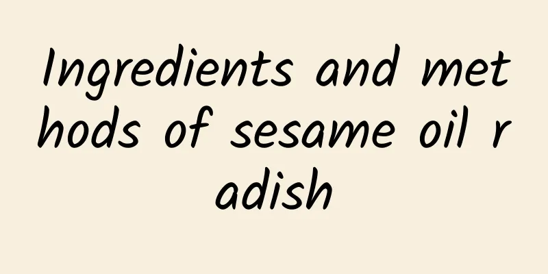 Ingredients and methods of sesame oil radish