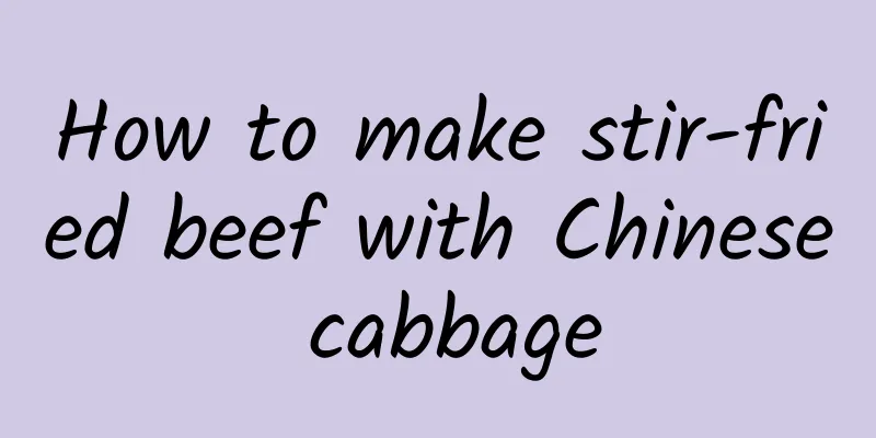 How to make stir-fried beef with Chinese cabbage