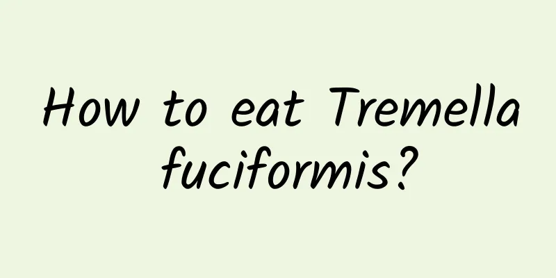 How to eat Tremella fuciformis?