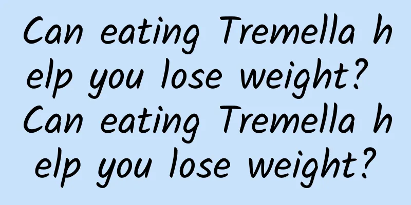 Can eating Tremella help you lose weight? Can eating Tremella help you lose weight?