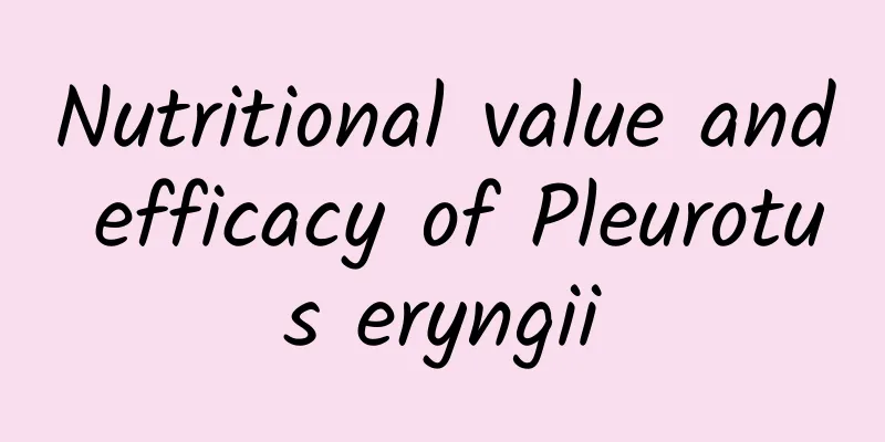 Nutritional value and efficacy of Pleurotus eryngii