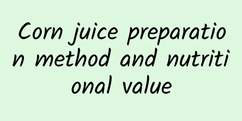 Corn juice preparation method and nutritional value