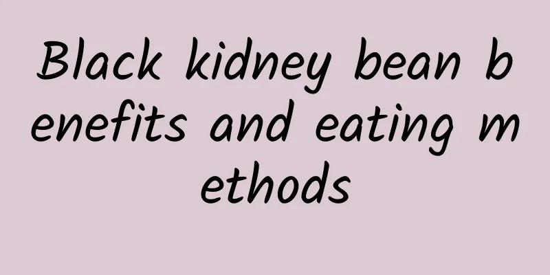 Black kidney bean benefits and eating methods