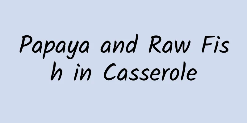 Papaya and Raw Fish in Casserole