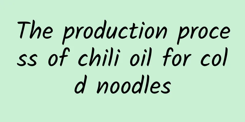 The production process of chili oil for cold noodles