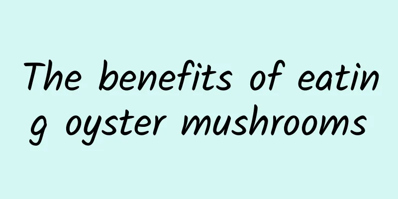 The benefits of eating oyster mushrooms