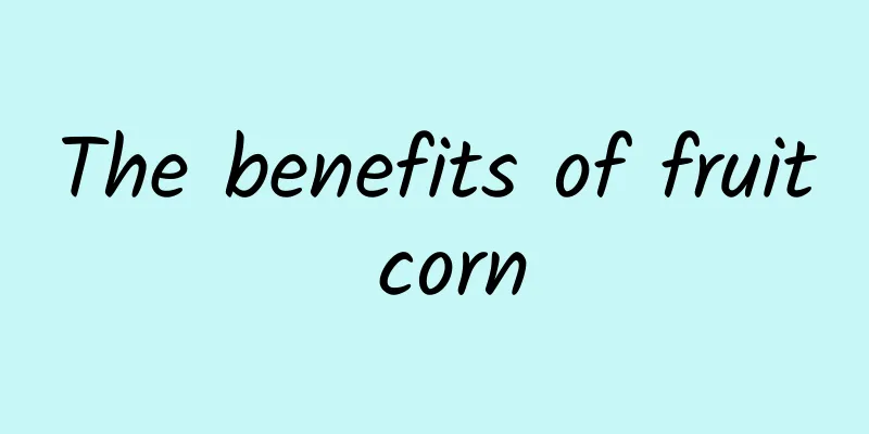 The benefits of fruit corn