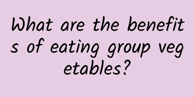 What are the benefits of eating group vegetables?