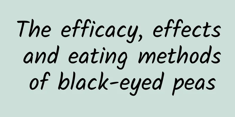 The efficacy, effects and eating methods of black-eyed peas