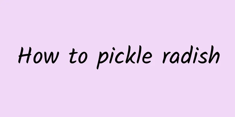 How to pickle radish