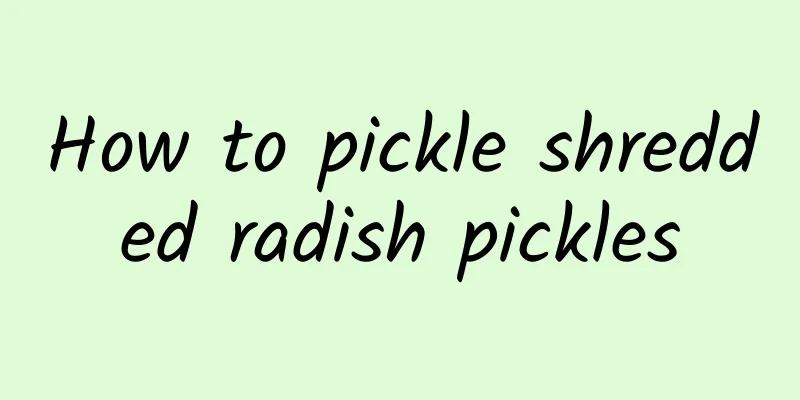 How to pickle shredded radish pickles