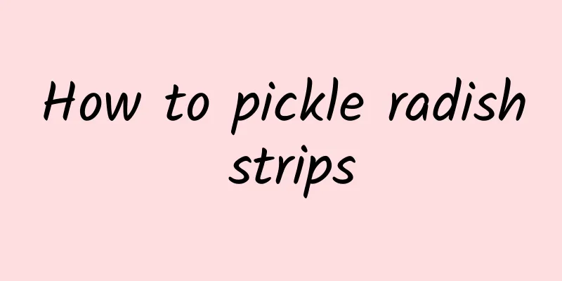 How to pickle radish strips