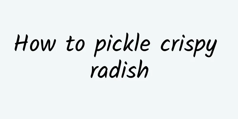 How to pickle crispy radish