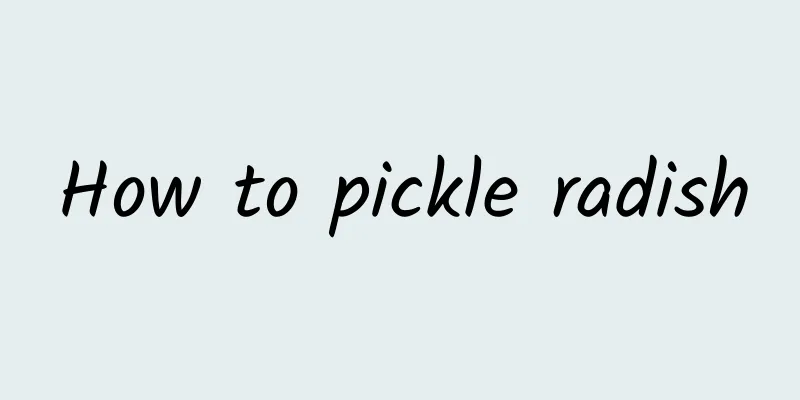 How to pickle radish