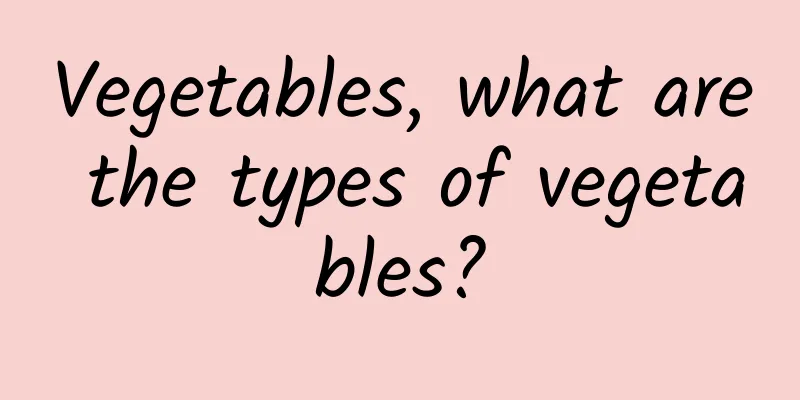 Vegetables, what are the types of vegetables?