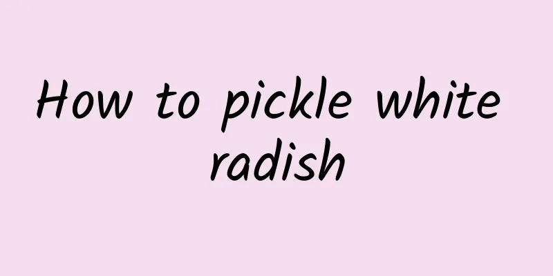 How to pickle white radish