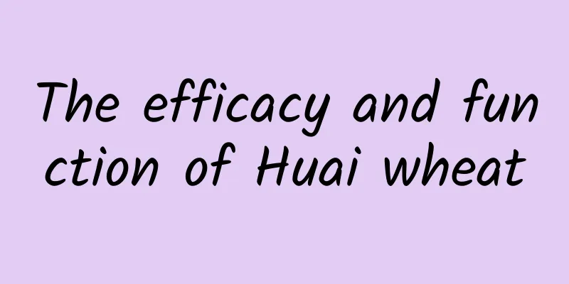 The efficacy and function of Huai wheat