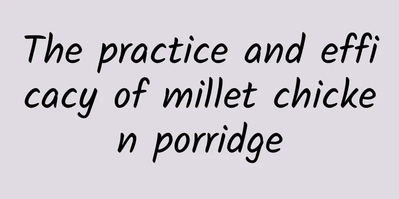 The practice and efficacy of millet chicken porridge