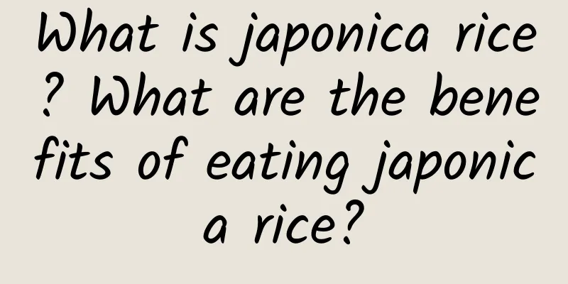 What is japonica rice? What are the benefits of eating japonica rice?