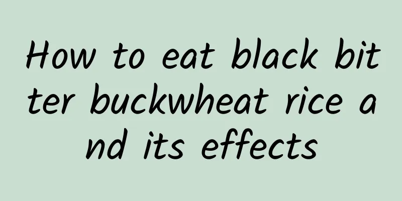 How to eat black bitter buckwheat rice and its effects