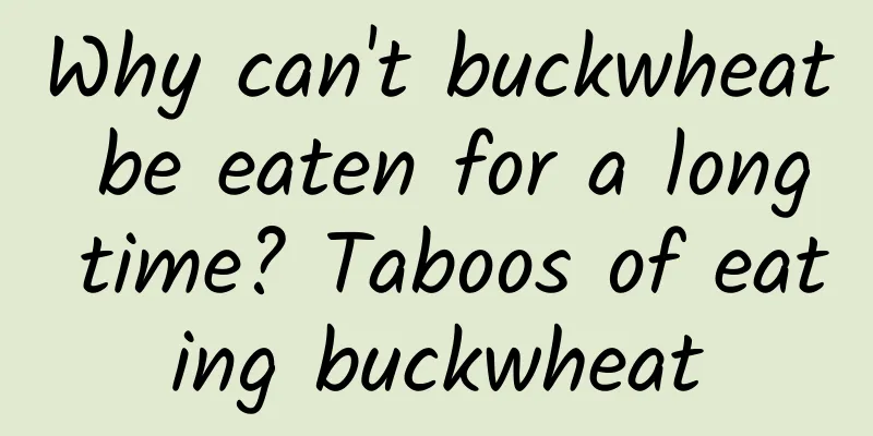 Why can't buckwheat be eaten for a long time? Taboos of eating buckwheat