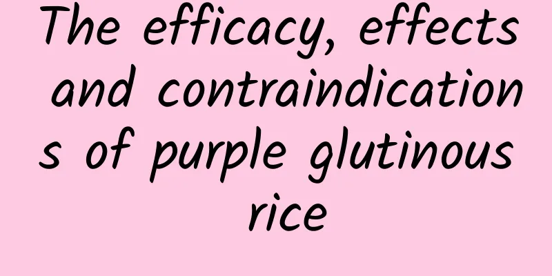 The efficacy, effects and contraindications of purple glutinous rice