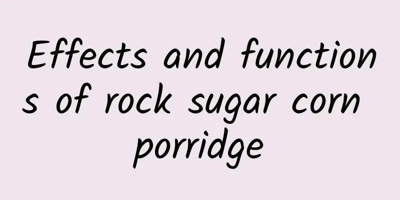 Effects and functions of rock sugar corn porridge