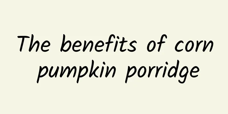 The benefits of corn pumpkin porridge