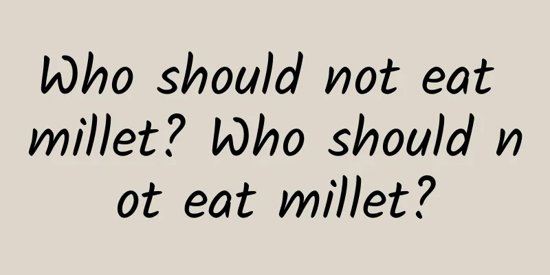 Who should not eat millet? Who should not eat millet?