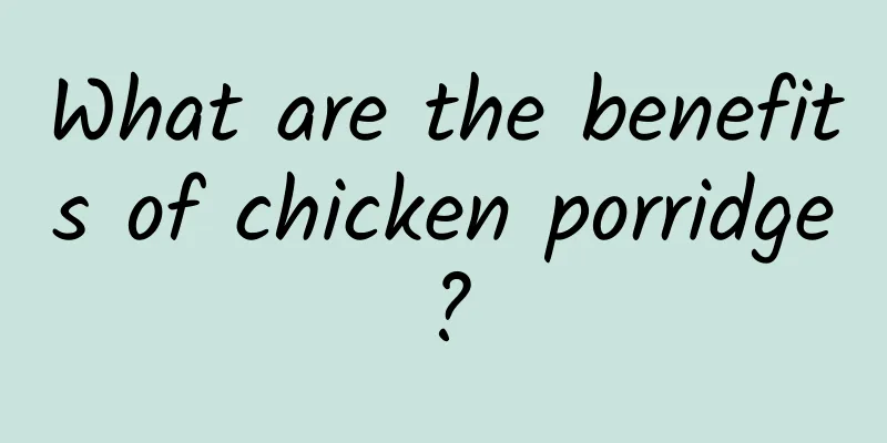 What are the benefits of chicken porridge?