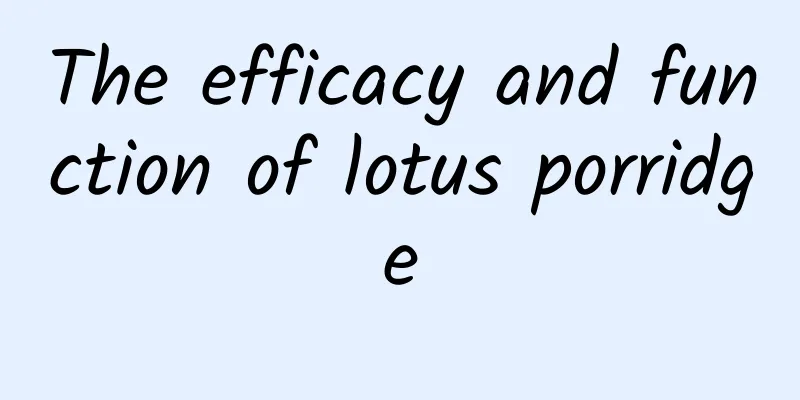 The efficacy and function of lotus porridge