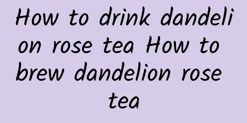 How to drink dandelion rose tea How to brew dandelion rose tea