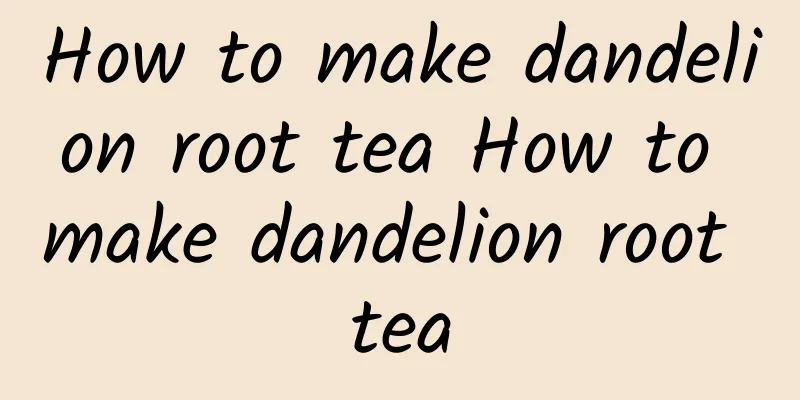 How to make dandelion root tea How to make dandelion root tea