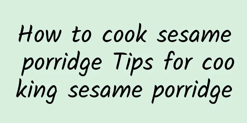 How to cook sesame porridge Tips for cooking sesame porridge