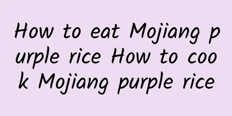 How to eat Mojiang purple rice How to cook Mojiang purple rice