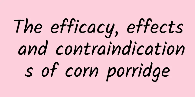 The efficacy, effects and contraindications of corn porridge