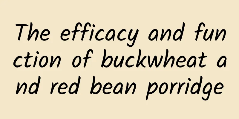 The efficacy and function of buckwheat and red bean porridge