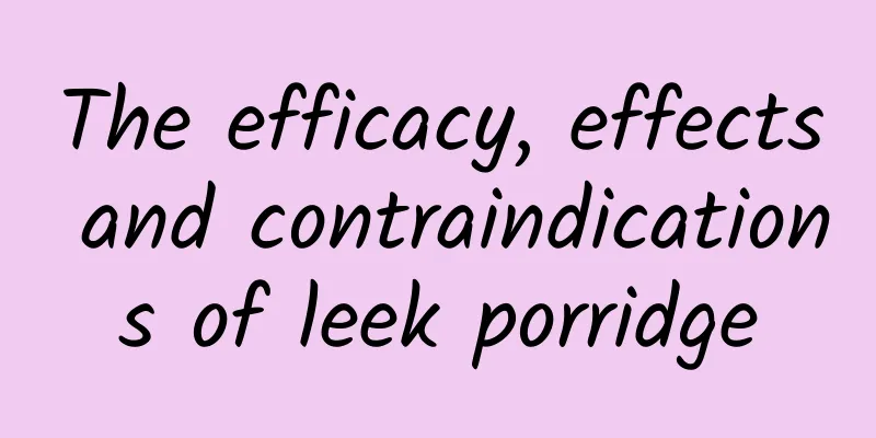 The efficacy, effects and contraindications of leek porridge