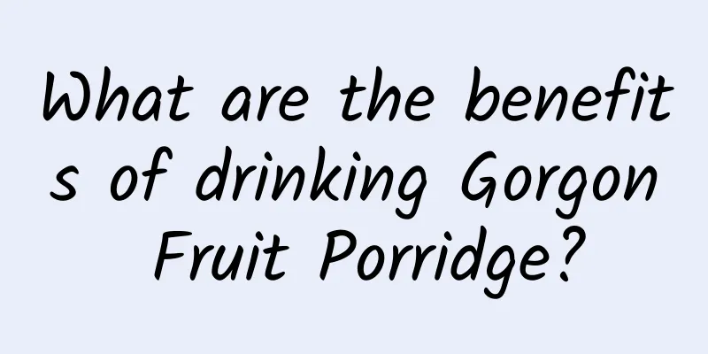 What are the benefits of drinking Gorgon Fruit Porridge?