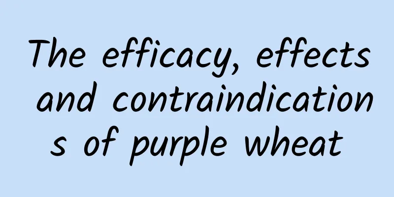 The efficacy, effects and contraindications of purple wheat