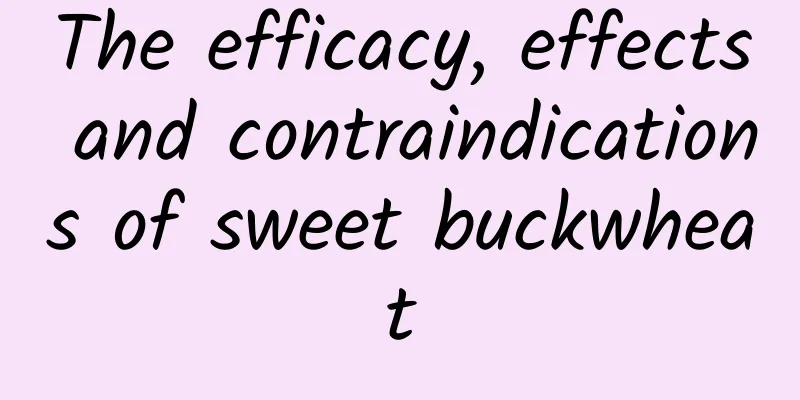 The efficacy, effects and contraindications of sweet buckwheat