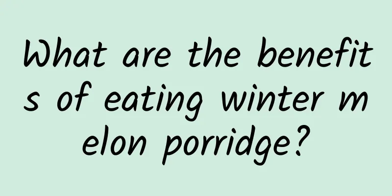 What are the benefits of eating winter melon porridge?