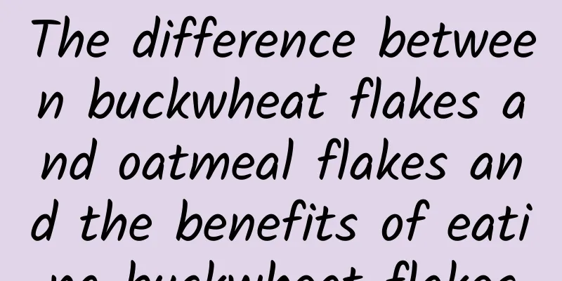 The difference between buckwheat flakes and oatmeal flakes and the benefits of eating buckwheat flakes