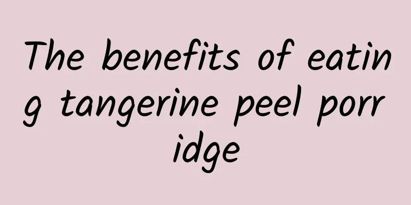 The benefits of eating tangerine peel porridge