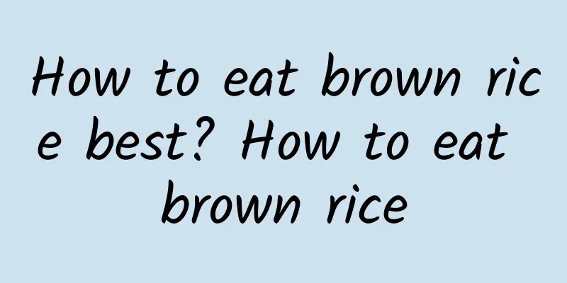 How to eat brown rice best? How to eat brown rice