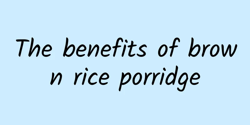 The benefits of brown rice porridge