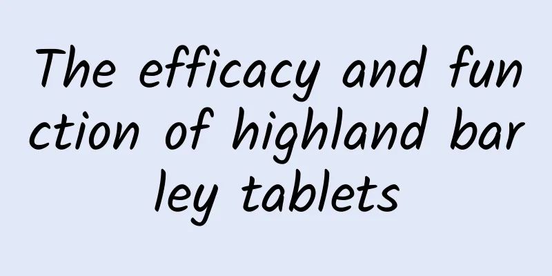 The efficacy and function of highland barley tablets