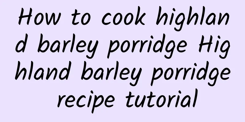 How to cook highland barley porridge Highland barley porridge recipe tutorial