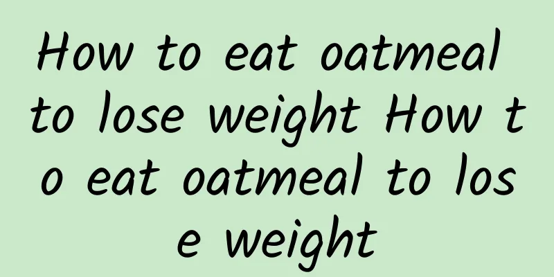 How to eat oatmeal to lose weight How to eat oatmeal to lose weight