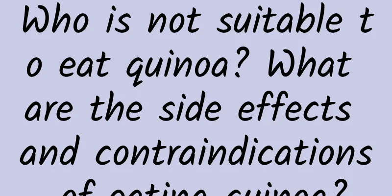 Who is not suitable to eat quinoa? What are the side effects and contraindications of eating quinoa?